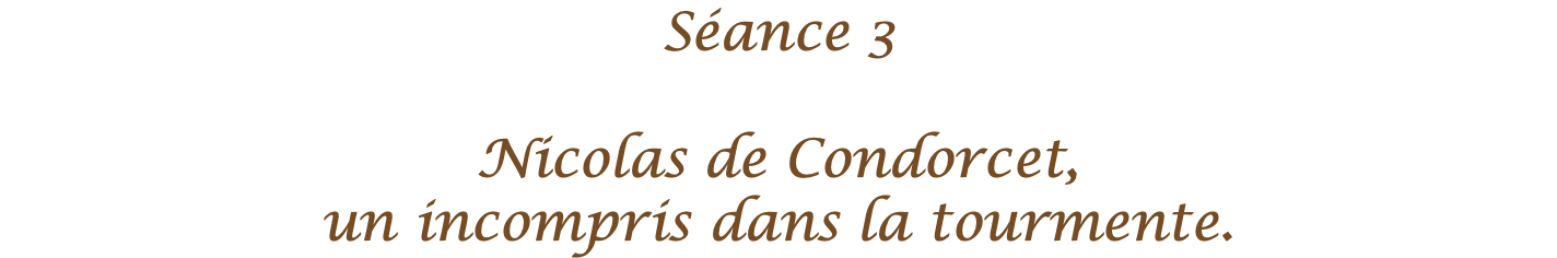 Séance 3 Nicolas de Condorcet, un incompris dans la tourmente.